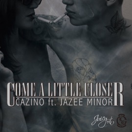 Come a Little Closer (feat. Jazee Minor) Cazino
