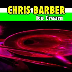 Ice Cream - Chris Barber Ice Cream - Chris Barber