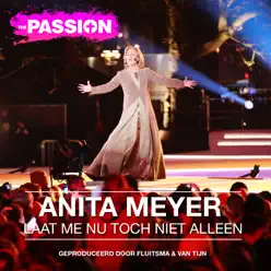 Laat Me Nu Toch Niet Alleen - Single (Uit 'The Passion') - Single - Anita Meyer Laat Me Nu Toch Niet Alleen - Single (Uit 'The Passion') - Single - Anita Meyer