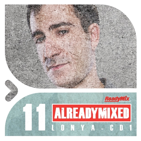 Already Mixed Vol.11 - Cd1 (Compiled & Mixed by Lonya) [DJ Mix]