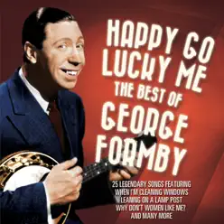 George Formby Happy Go Lucky Me - George Formby George Formby Happy Go Lucky Me - George Formby