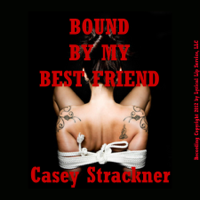 Casey Strackner - Bound by My Best Friend: A Reluctant BDSM Erotic Short (Unabridged) artwork