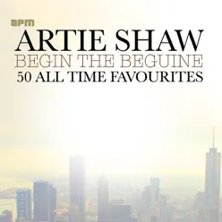 Begin the Beguine - 50 All Time Favourites - Artie Shaw