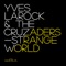 Strange World (Avesta Remix) [feat. Juiceppe] - Yves Larock & The Cruzaders lyrics