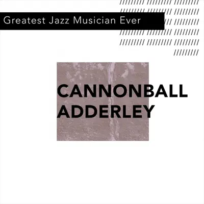 Greatest Jazz Sax Player Ever - Cannonball Adderley Greatest Jazz Sax Player Ever - Cannonball Adderley