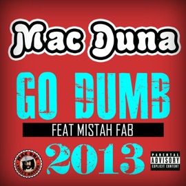 Go Dumb 2013 (feat. Mistah FAB) Mac Duna