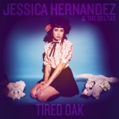 Jessica Hernandez & The Deltas - Tired Oak