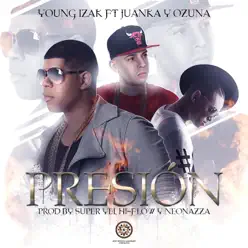Presión (feat. Juanka & Ozuna) - Single - Young Izak Presión (feat. Juanka & Ozuna) - Single - Young Izak