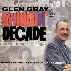 Swingin' Decade - Sounds of the Great Swing Bands of the 40's - Glen Gray Swingin' Decade - Sounds of the Great Swing Bands of the 40's - Glen Gray