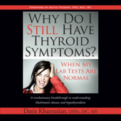 Why Do I Still Have Thyroid Symptoms?: When My Lab Tests Are Normal (Unabridged)