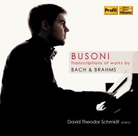 Busoni: Transcriptions of Works by Bach & Brahms - David Theodor Schmidt