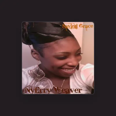 Listen to NyErry Weaver, watch music videos, read bio, see tour dates & more!