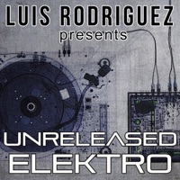 Luis Rodriguez Presents Unreleased Elektro - EP - Luis Rodriguez