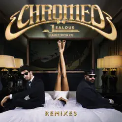 Jealous (I Ain't With It) [Remixes] - EP - Chromeo