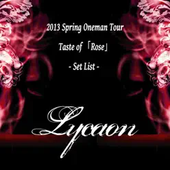 2013 Spring Oneman Tour-Taste of 『Rose』-Set List - - EP - Lycaon