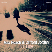 It's Time - Max Roach & Clifford Jordan