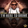 I'm Here to Drink - Single