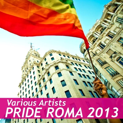 Pride Roma 2013 (Unmixed Compilation)