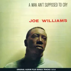 A Man Ain't Supposed to Cry (Original Album Plus Bonus Tracks 1958) - Joe Williams