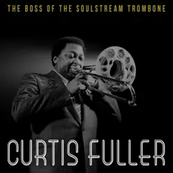The Boss of the Soul Stream Trombone - Curtis Fuller The Boss of the Soul Stream Trombone - Curtis Fuller