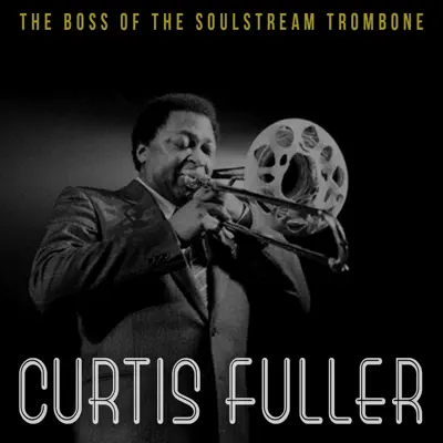 The Boss of the Soul Stream Trombone - Curtis Fuller