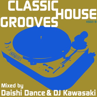Classic House Grooves (Mixed by Daishi Dance & DJ Kawasaki)