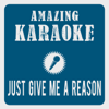 Just Give Me a Reason (Karaoke Version) [Originally Performed By Pink & Nate Ruess] - Clara Oaks