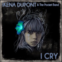 I Cry - Single - Ikena Dupont & The Pocket Band