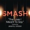The Love I Meant To Say (SMASH Cast Version) [feat. Jeremy Jordan] artwork