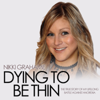 Nikki Grahame - Dying to Be Thin: The True Story of My Lifelong Battle Against Anorexia (Unabridged) artwork