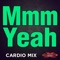 Mmm Yeah (Cardio Workout Mix) [feat. DJ DMX] - Carson lyrics