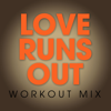 Love Runs Out (Extended Workout Mix) - Power Music Workout