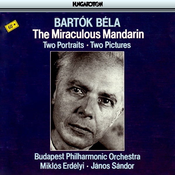 Bartók: The Miraculous Mandarin, Two Portraits & Two Pictures (Hungaroton Classics)