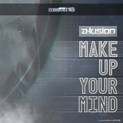 Make Up Your Mind - Single - A-Lusion