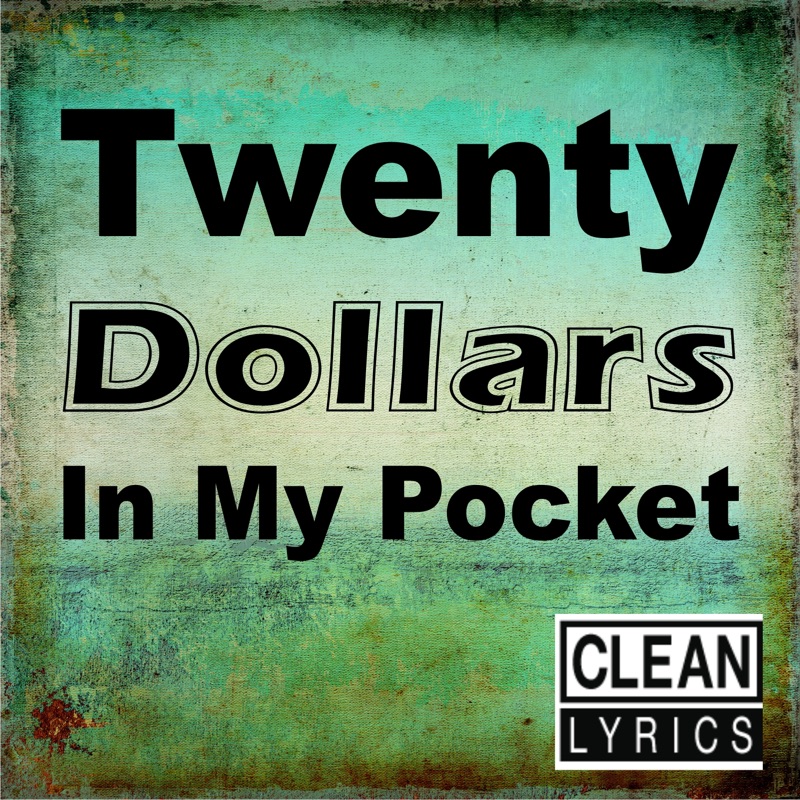 Twenty Dollars in My Pocket