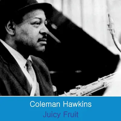 Juicy Fruit - Coleman Hawkins