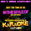 Just the Two of Us (In the Style of Bill Withers & Grover Washington Jr.) [Karaoke Version] - Ameritz Karaoke Entertainment