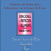 Oración de Protección y Sellamiento Con la Sangre de Cristo - Casa de Oración María Inmaculada