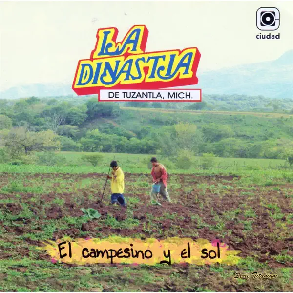 El Campesino Y El Sol — La Dinastía de Tuzantla, Mich.