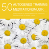50 Autogenes Training Meditationsmusik - Hintergrundmusik für Geführte Meditation und Entspannung, Beruhigende Musik für Mentales Training - Entspannungsmusik