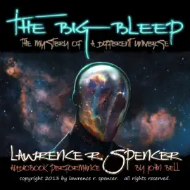 The Big Bleep: The Mystery of A Different Universe (Unabridged)