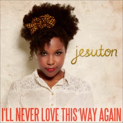 Jesuton - I'll Never Love This Way Again