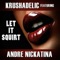 Let It Squirt (feat. Andre Nickatina) - Krushadelic lyrics