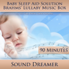 Brahms' Lullaby Music Box (Baby Sleep Aid Solution) [For Colic, Fussy, Restless, Troubled, Crying Baby] [90 Minutes] - Sound Dreamer
