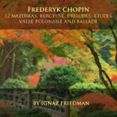 Frédéric Chopin: 12 Mazurkas, Berceuse, Preludes, Etudes, Valse, Polonaise and Ballade - Ignaz Friedman