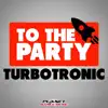 Turbotronic - To the Party (Radio Edit)