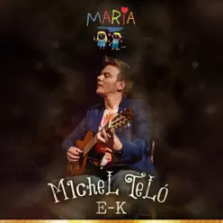 Maria (Versões de E-K) - Michel Teló Maria (Versões de E-K) - Michel Teló