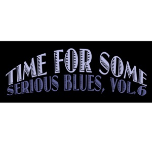Time for Some Serious Blues, Vol. 6