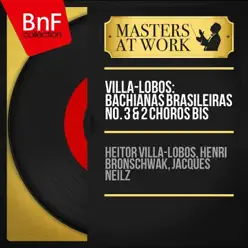Villa-Lobos: Bachianas Brasileiras No. 3 & 2 Chôros bis (Mono Version) - Heitor Villa-Lobos Villa-Lobos: Bachianas Brasileiras No. 3 & 2 Chôros bis (Mono Version) - Heitor Villa-Lobos