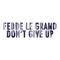 Don't Give Up - Fedde Le Grand lyrics